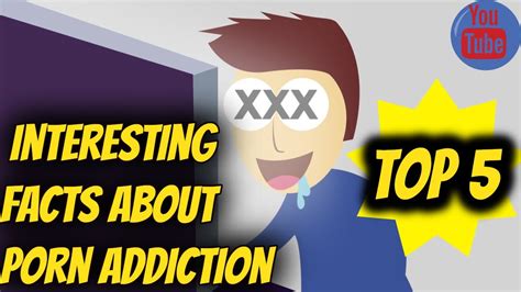 Interesting Facts About Porn Addiction Youtube