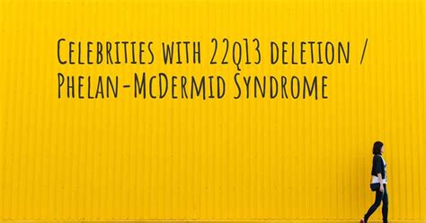The 22q11.2 deletion syndrome (22q11.2ds) is a genetic disorder. Celebrities with 22q13 deletion / Phelan-McDermid Syndrome