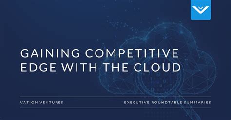 Gaining Competitive Edge With The Cloud It Executive Roundtables