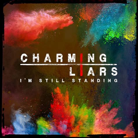 I'm right here, no matter you tell me right or wrong, it's warfare! Charming Liars - I'm Still Standing Lyrics | Genius Lyrics