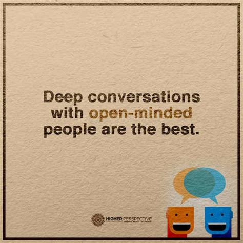 deep conversations with open minded people are the best 101 quotes