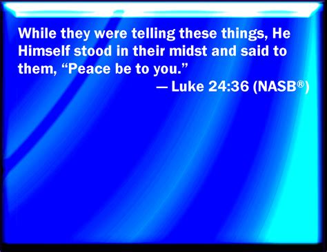 Luke 2436 And As They Thus Spoke Jesus Himself Stood In The Middle Of