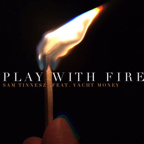Sam Tinnesz On Twitter New Song Play With Fire Feat My Friends