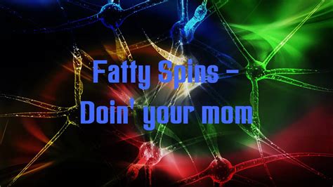 fatty spins doin your mom download and lyrics youtube