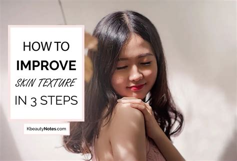 How To Improve Your Skin Texture In 3 Easy Steps Kbeauty Notes
