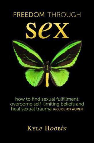 Freedom Through Sex How To Find Sexual Fulfillment Overcome Self