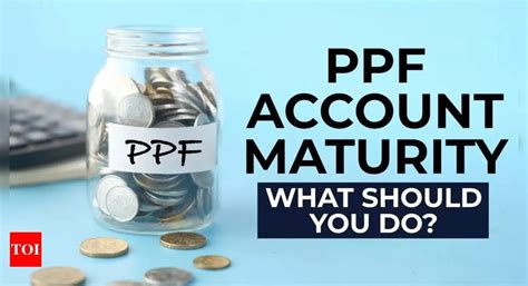 Ppf Account Maturity What Are The Options Available Once Your Public