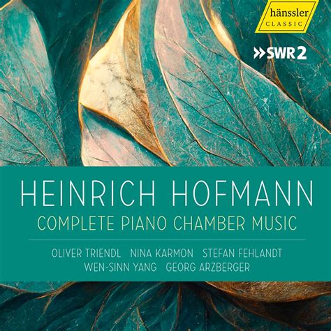 Heinrich Hofmann Complete Piano Chamber Music Hänssler Classic