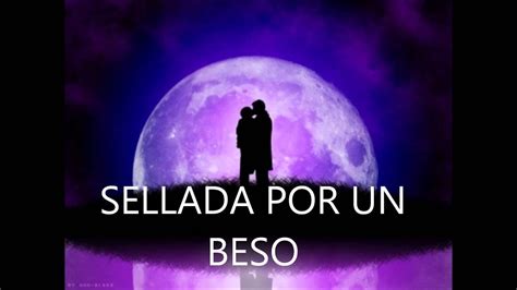 Sellado Con Un Beso Sealed With A Kiss Youtube