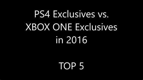 Ps4 Exclusives Vs Xbox One Exclusives In 2016 Top 5 Youtube