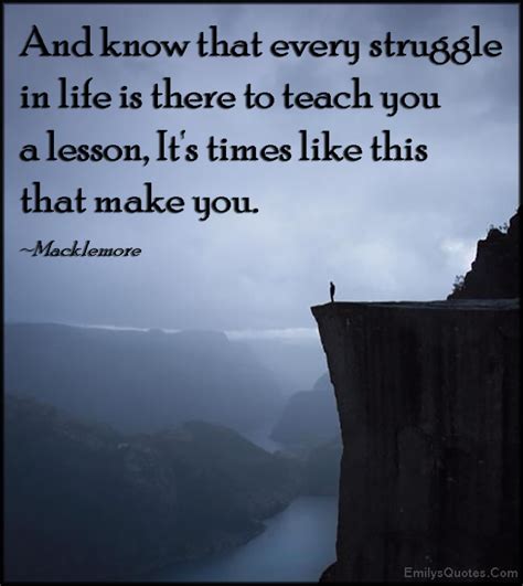 And Know That Every Struggle In Life Is There To Teach You A Lesson It