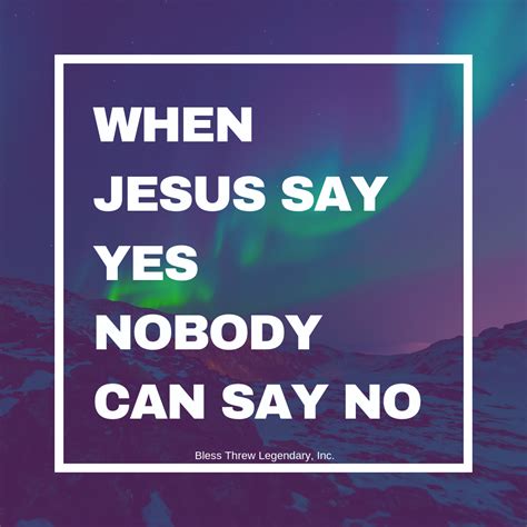 When Jesus Say Yes Nobody Can T Say No Lyrics Caseloxa