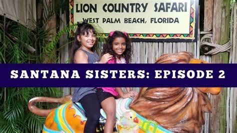 Santana Sisters Episode 2 Lion Country Safari Youtube