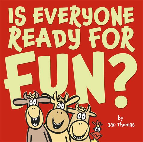 Is Everyone Ready For Fun Book By Jan Thomas Official Publisher