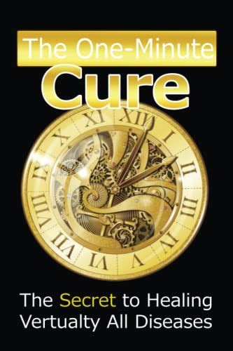 The One Minute Cure The Secret To Healing Virtually All Diseases Lined