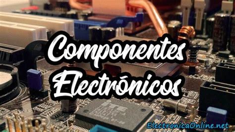 ᐈ Componentes Electrónicos Tipos Y Funciones Lista