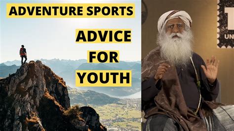 What Is Your Advice For Youth Who Are Into Adventure Sports Sadhguru