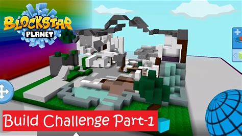 Build Challenge In Blockstar Planet Part 1 Youtube