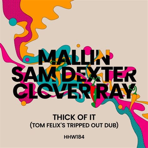 Stream Mallin Sam Dexter Clover Ray Thick Of It Tom Felixs Extended Tripped Out Dub By