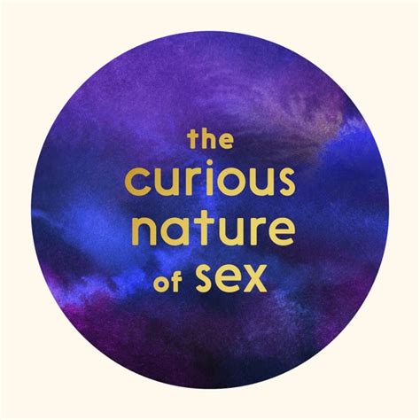 The Curious Nature Of Sex By Curious Nature Of Sex On Apple Podcasts