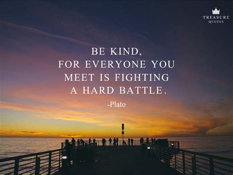 Plato Famous Quote Be Kind For Everyone You Meet Is Fighting A Hard