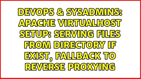 Apache Virtualhost Setup Serving Files From Directory If Exist Fallback To Reverse Proxying