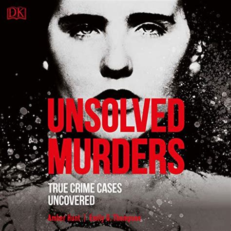 Unsolved Murders True Crime Cases Uncovered Audible Audio Edition Amber Hunt Emily G