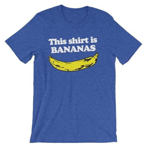 This Shirt Is Bananas T Shirt Unisex Shirts T Shirt Mens Funny