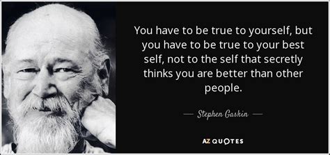 Stephen Gaskin Quote You Have To Be True To Yourself But You Have