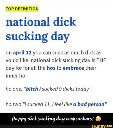 Top Definition National Dick Sucking Day On April 12 You Can Suck As Much Dick As Youd Like