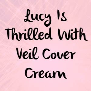Lucy Is Thrilled With Veil Cover Cream Veil Cover Cream Blogveil