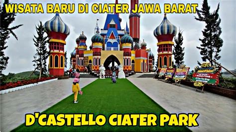 D Castello Ciater Park Tempat Wisata Baru Di Ciater Jawa Barat Youtube