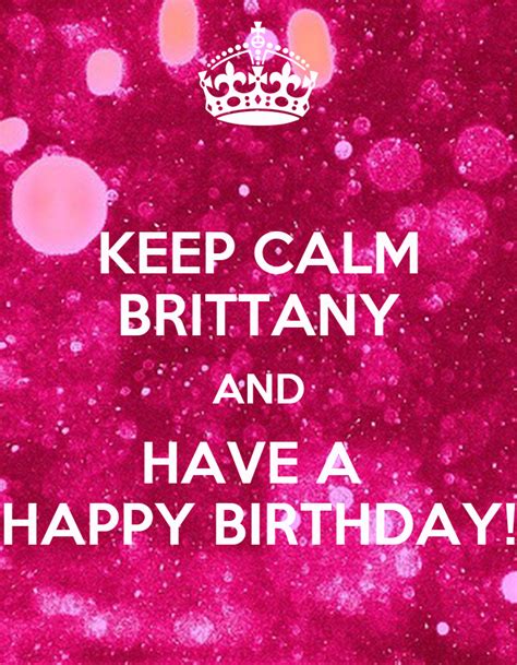 Keep Calm Brittany And Have A Happy Birthday Poster Shanna Keep