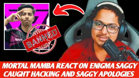 mortal and mamba react on enigma saggy caught hacking l mortal react on saggy apologies youtube