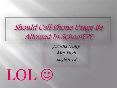 Ppt Should Cell Phone Usage Be Allowed In School Powerpoint Presentation Id1549339
