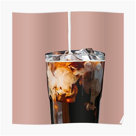 Iced Coffee Pour Poster For Sale By Byannagrace Redbubble