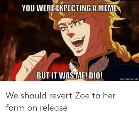 You Were Expecting A Meme But It Wasme Dio Hotmemenet We Should