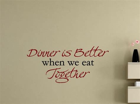Dinner Is Better When We Eat Together Vinyl Quote By Vinylquoteme