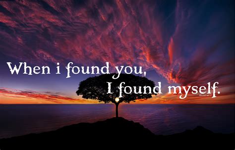 When I Found You I Found Myself Inspirational I Found You Love Is