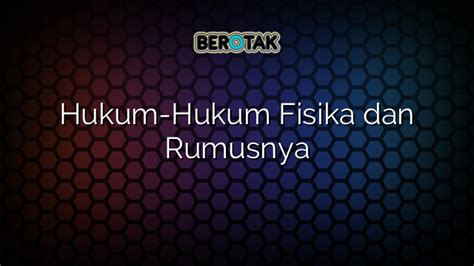 Hukum Hukum Fisika Dan Rumusnya