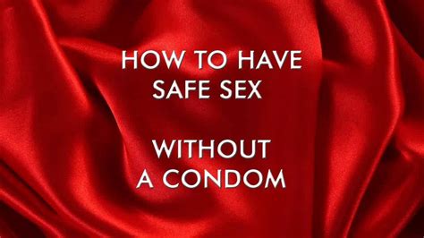 How To Have Safe Sex Without Using A Condom Watch Till The End Youtube