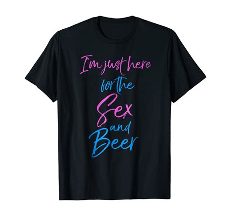 Im Just Here For The Sex And Beer Shirt Funny Gender Reveal Tops