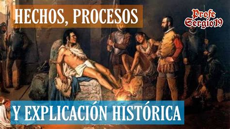 Hechos Procesos Y ExplicaciÓn HistÓrica Historia Profe Sergio 19