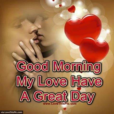 Good Morning My Love Have A Great Day Romantic Good