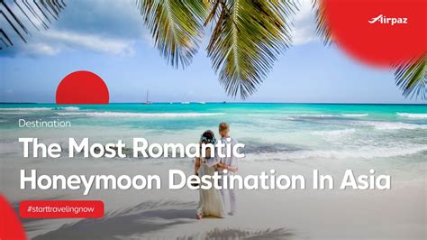 4 Of Most Romantic Honeymoon Destination In Asia Youtube