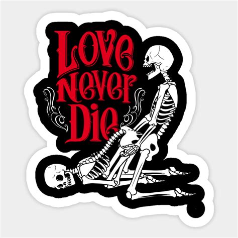 Love Never Die Skulls Corpse Sex Valentines Skulls Sticker Teepublic
