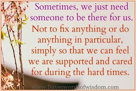 Sometimes We Just Need Someone To Be There