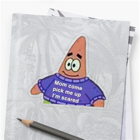 Mom Come Pick Me Up Im Scared Patrick Meme Sticker By Bgsmall Redbubble