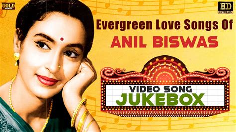 Evergreen Love Songs Of Anil Biswas Video Song Jukebox Hd Hindi