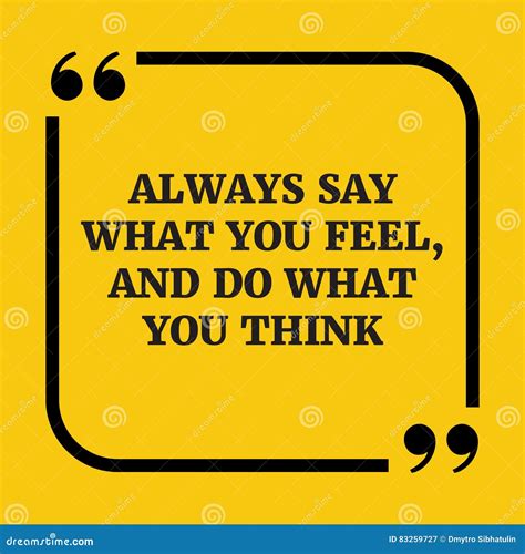 Motivational Quotealways Say What You Feel And Do What You Think